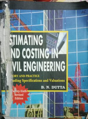 ESTIMATING AND COSTING IN CIVIL ENGINEERING RACK A6 2ND HAND BOOK B. N. DUTTA MRP 799