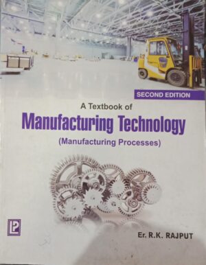MANUFACTURING TECHNOLOGY (MANUFACTURING PROCEES) ER.R.K. RAJPUT 2ND HAND BOOK RACK B6 MRP 929