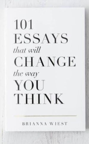 101 ESSAYS THAT WILL CHANGE THE WAY YOU THINK BRIANNA WIEST MRP 599 3RD FLOOR RACK BR 5