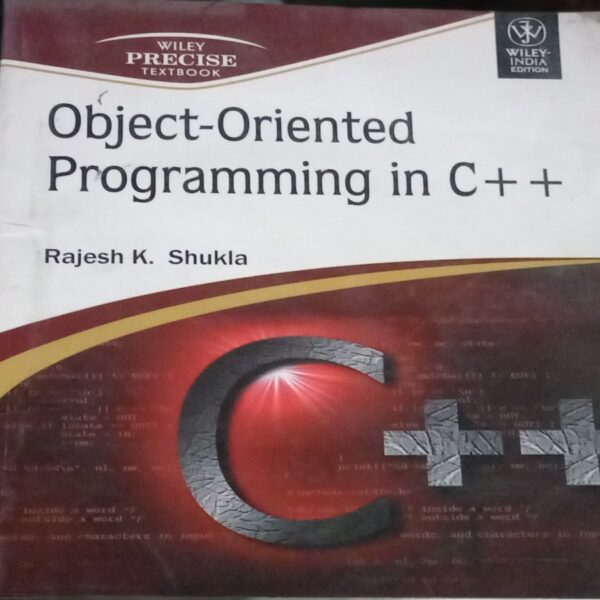 OBJECT ORIENTED PROGRAMMING IN C++ RAJESH K SHUKLA WILEY NEW RACK A2